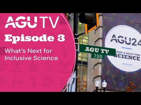 AGU TV Episode 3: What’s Next for Inclusive Science
