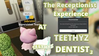 The Receptionist Experience at Teethyz 3 (GOT FIRED)