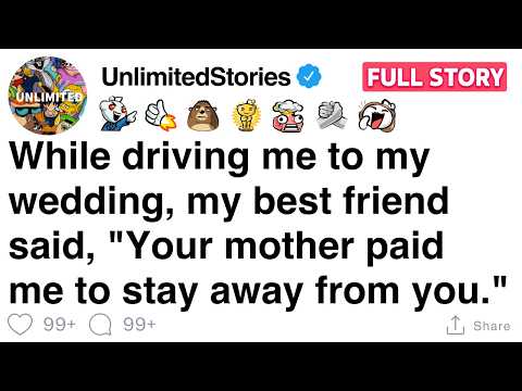 My best friend said, "Your mother paid me to stay away from you." [FULL STORY]