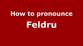 How to pronounce Feldru