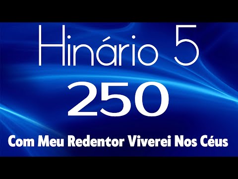 HINO 250 CCB - Com Meu Redentor Viverei Nos Céus - HINÁRIO 5 COM LETRAS