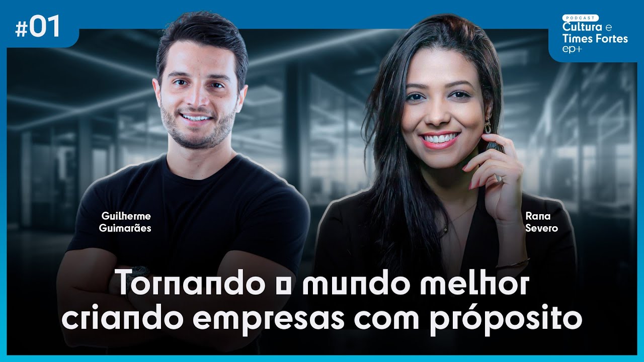 TORNANDO O MUNDO MELHOR CRIANDO EMPRESAS COM PROPÓSITO | Podcast Cultura e Times Fortes # EP. 01