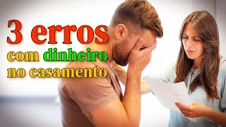 3 ERROS COM DINHEIRO NO CASAMENTO