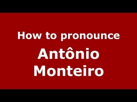 How to pronounce Antônio Monteiro (Brazilian/Portuguese) - PronounceNames.com