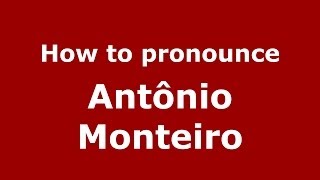 How to pronounce Antônio Monteiro