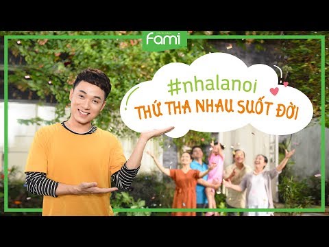 [MV] Nhà Là Nơi 2018 - Trúc Nhân - Fami chúc mừng Ngày Gia Đình Việt Nam