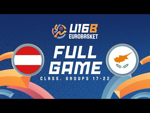 Class. Groups 17-22 | Austria v Cyprus | Full Basketball Game | FIBA U16 EuroBasket 2025 Div. B