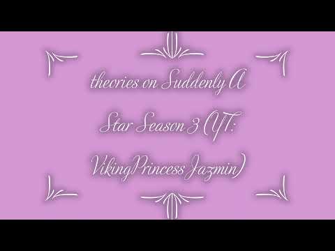 Theories on Suddenly a Star season 3 (VikingPrincessJazmin)