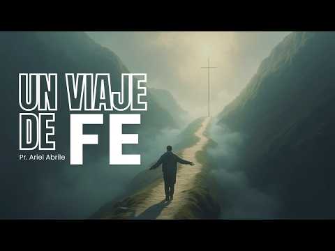 UN VIAJE DE FE | Pr. Ariel Abrile.