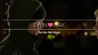 Even❤Isak | &quot;You Are Not Alone&quot; | SKAM