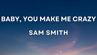 Sam Smith - Baby, You Make Me Crazy Lyrics