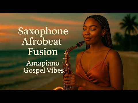 Saxophone Afrobeat & Amapiano Jazz – Smooth Afro Jazz Study & Focus