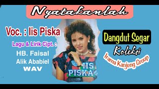 Download lagu NYATAKANLAH - WAV, Original Voc. : Iis Piska, Dangdut Segar ( IRAMA KANJENG ) mp3