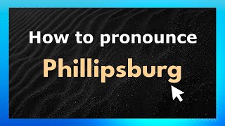 How to pronounce Phillipsburg