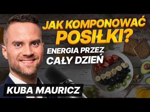 Jak komponować posiłki, by czuć się świetnie przez cały dzień? | Jakub Mauricz