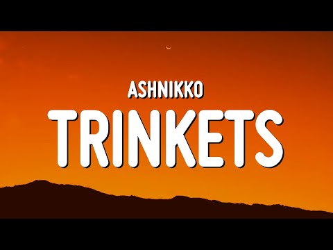 Ashnikko - Trinkets (Lyrics)