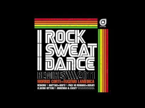 Morris Corti & Eugenio LaMedica - I Rock I Sweat I Dance (Original Rework 2011)