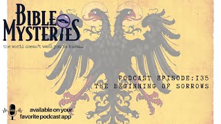 Bible Mysteries Podcast - Episode 135: The Beginning Of Sorrows