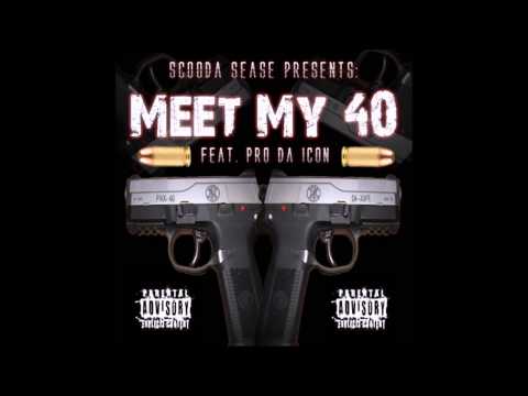 Scooda Sease - Meet My 40 feat. Pro Icon