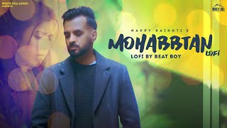 Mohabbtan (LoFi Version) Beat Boy | Happy Raikoti | Laddi Gill | Punjabi Sad Songs 2023 | New Songs