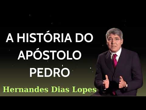 A HISTÓRIA DO APÓSTOLO PEDRO - Pastor Hernandes Dias Lopes
