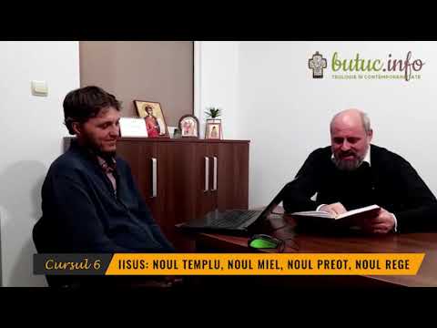 Cursul 6 - Iisus - Noul Templu, Noul Miel, Noul Preot, Noul Rege [cu prof. Gheorghe Butuc] (rezumat)