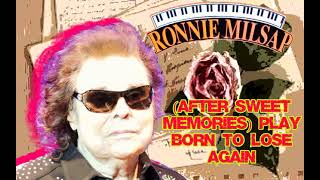 Ronnie Milsap -- [After Sweet Memories] Play Born to Lose Again
