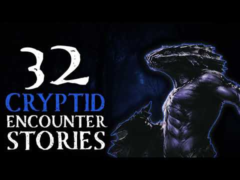 32 TERRIFYING CRYPTIDS  - SCARY CREATURE ENCOUNTER STORIES
