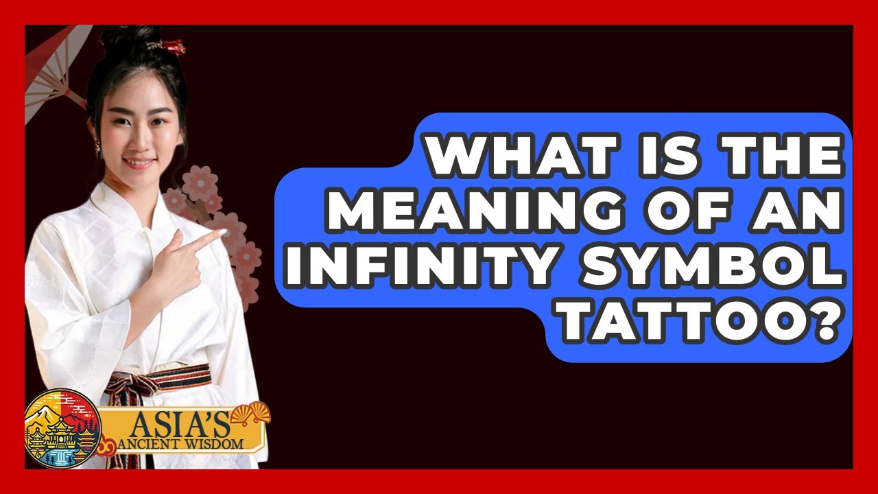 What Is The Meaning Of An Infinity Symbol Tattoo? - Asia's Ancient Wisdom