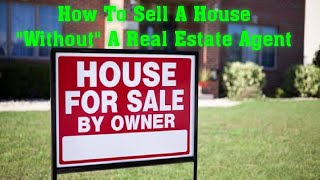 How To Sell A House Without A Real Estate Agent.