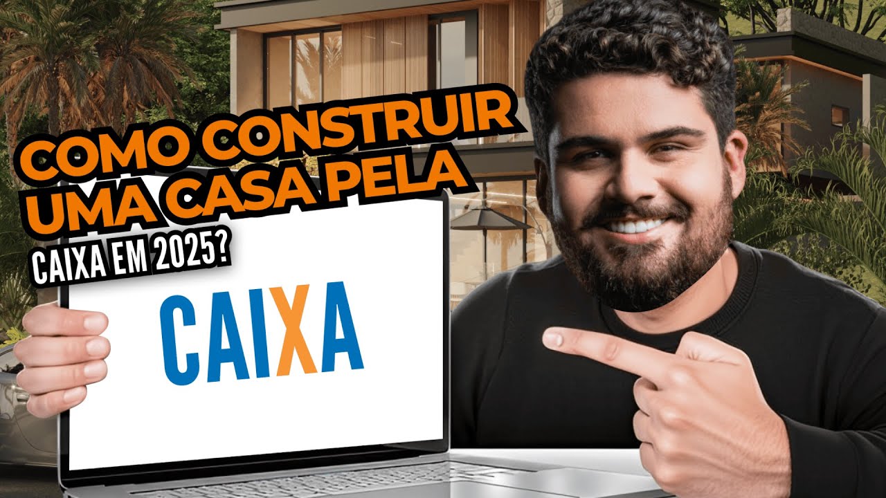 COMO CONSTRUIR UMA CASA PELA CAIXA EM 2025? | Passo a passo do financiamento de terreno e construção