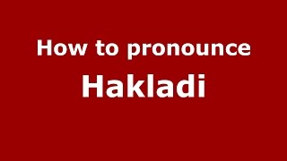 How to pronounce Hakladi