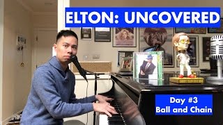 ELTON: UNCOVERED - Ball and Chain (#3 of 70)