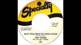 Must Jesus Bear The Cross Alone - The Soul Stirrers (With Sam Cooke and Paul Foster)