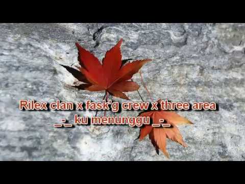 RILEX CLAN x FASK'G CREW x THREE AREA _-_ KU MENUNGGUMU ( Official Audio )