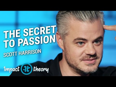 The Secret Formula to Finding Your Passion | Scott Harrison on Impact Theory