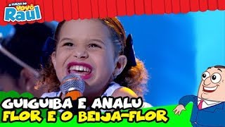 GUIGUIBA E ANALU -  "FLOR E O BEIJA-FLOR (PROGRAMA RAUL GIL)