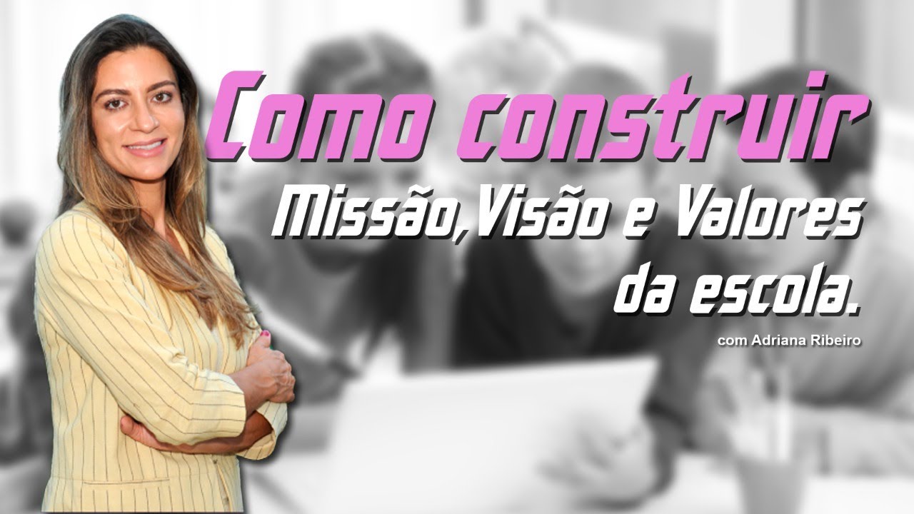 Como elaborar a MISSAO VISAO E VALORES DA ESCOLA