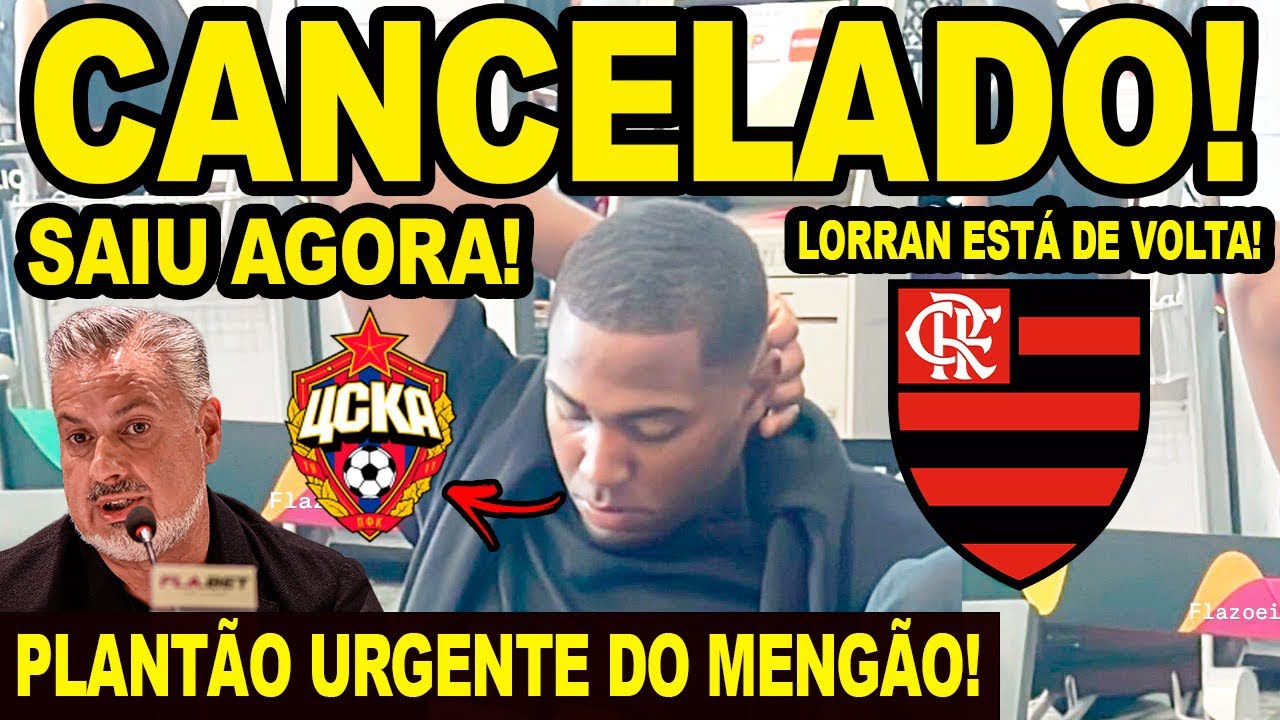 PLANTÃO URGENTE! CSKA CANCELA NEGOCIAÇÃO COM FLAMENGO PARA COMPRAR LORRAN!