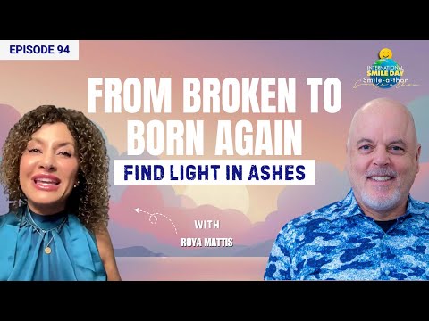 Roya Mattis – From Ash to Fertile Soil | Intl. Smile-A-Thon 2025 | Episode 94