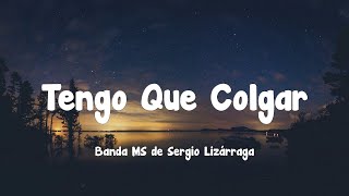 Banda MS de Sergio Lizárraga - Tengo Que Colgar (Letra)