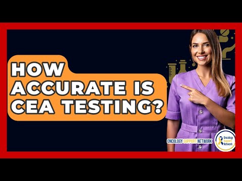 How Accurate Is CEA Testing? - Oncology Support Network