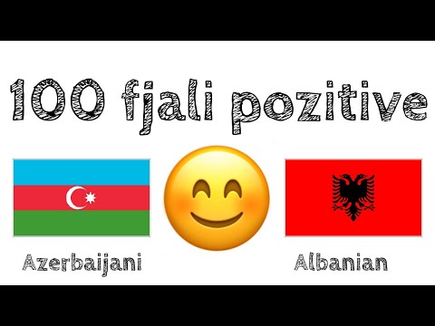 100 fjali pozitive +  komplomente - Azerisht + Shqip - (folës amtar)
