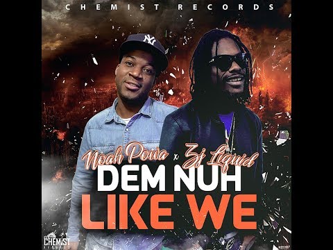 Noah Powa & ZJ Liquid - Dem Nuh Like We - July 2018