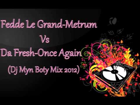 Fedde Le Grand-Metrum & Da Fresh-Once Again ( Dj Myn Boty Mix 2012:)