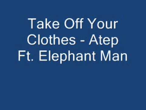 Take Off Your Clothes - Atep Ft. Elephant Man (NEW 2012)