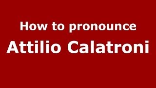 How to pronounce Attilio Calatroni