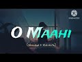 O Maahi Slowed Reverb Pritam Arjit Singh Dunki NP Lofi