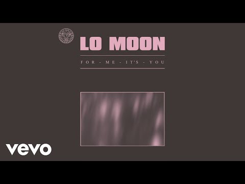 Lo Moon - For Me, It's You (Visual)