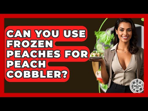 Can You Use Frozen Peaches For Peach Cobbler? - The Skillful Chef